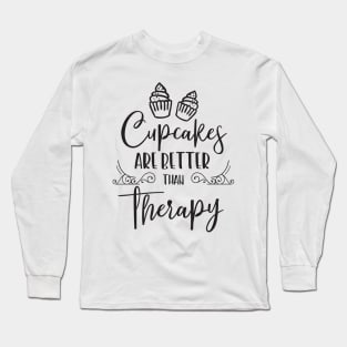 Cupcakes are better than Therapy Long Sleeve T-Shirt